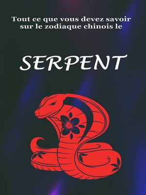 cover image of Tout Ce Que Vous Devez Savoir Sur le Signe du Zodiaque Chinois le Serpent